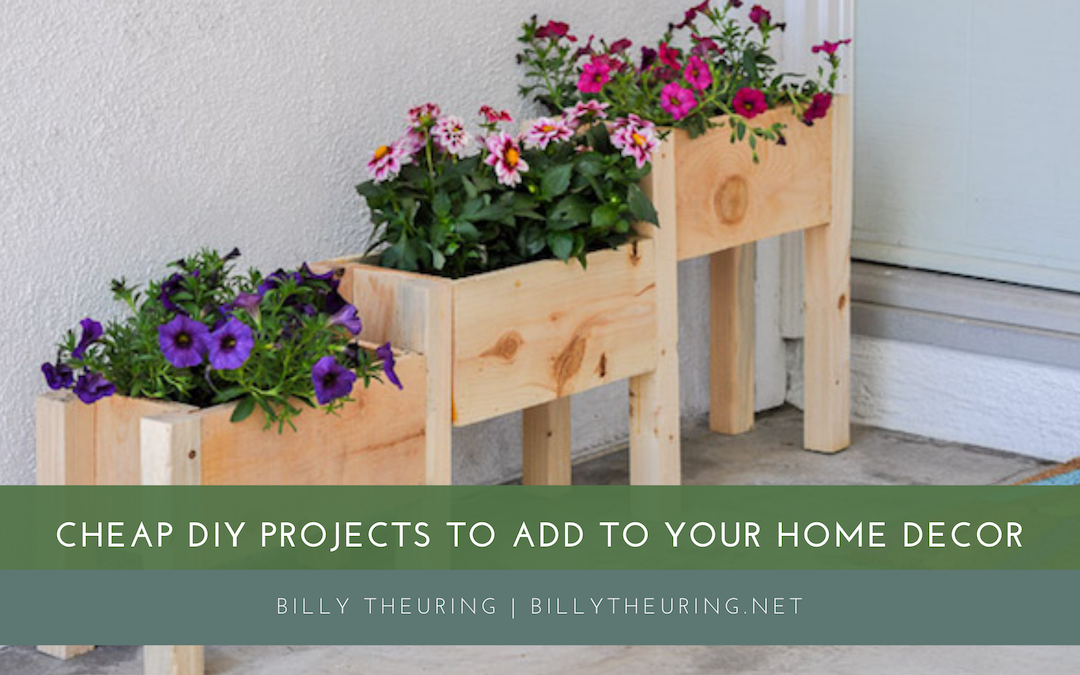 Billy Theuring Cheap Diy Projects To Add To Your Home Decor
